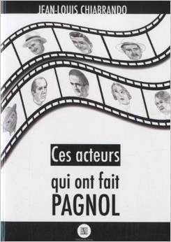 Ces acteurs qui ont fait Pagnol Ces acteurs qui ont fait Pagnol